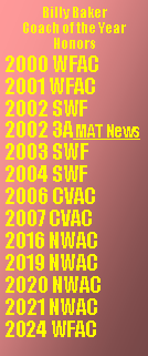 text box: billy bakercoach of the year honorsnw athletic conference2021, 2020, 2019 ,2016 catawba valley athletic2007, 2006mat news3a 2002southwestern foothills2004, 2003, 2002western foothills2001, 2000